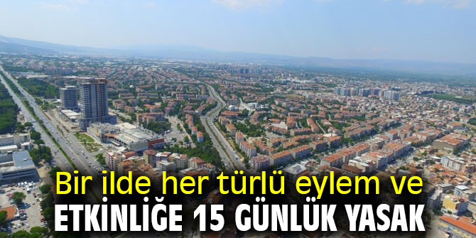 Bir ilde her türlü eylem ve etkinliğe 15 günlük yasak