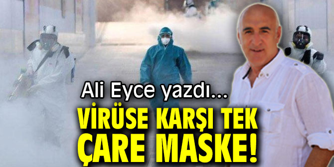 VİRÜSE KARŞI TEK ÇARE MASKE!