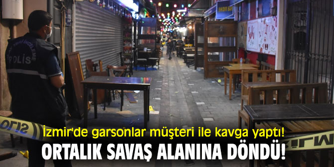 İzmir'de garsonlar müşteri ile kavga yaptı! Ortalık savaş alanına döndü!