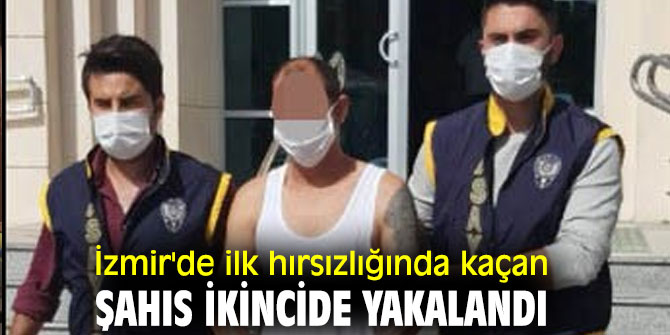 İzmir'de ilk hırsızlığında kaçan şahıs, ikincide yakalandı