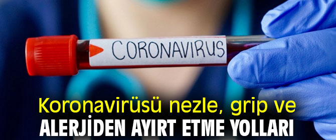 Uzmanı açıkladı! Koronavirüsü nezle, gripten ayırt etme yolları!