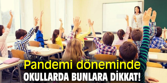 Pandemi döneminde okullarda bunlara dikkat!