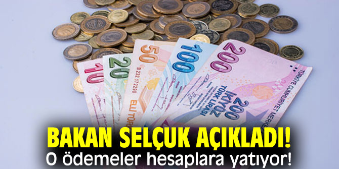 Bakan Selçuk açıkladı! O ödemeler hesaplara yatıyor!
