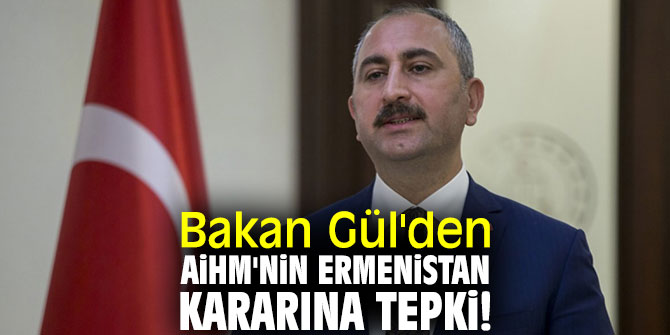 Bakan Gül'den AİHM'nin Ermenistan kararına tepki! 