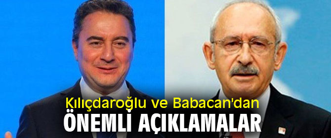 Kılıçdaroğlu ve Babacan'dan önemli açıklamalar