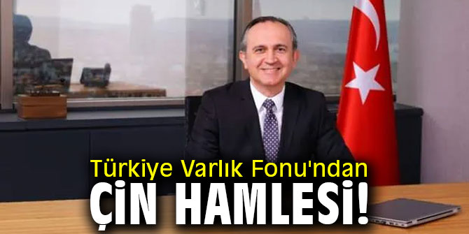 Türkiye Varlık Fonu Çin'e temsilcilik açıyor!