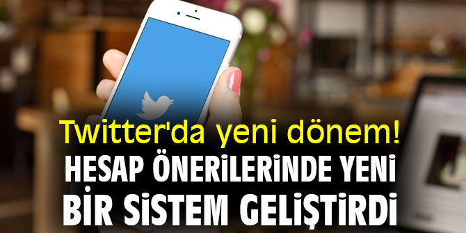 Twitter'da yeni dönem! Hesap önerilerinde yeni bir sistem geliştirdi