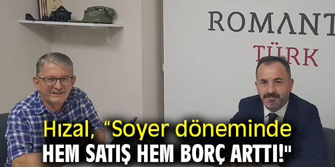 Hızal, "Tunç Soyer döneminde hem satış hem borç arttı!"