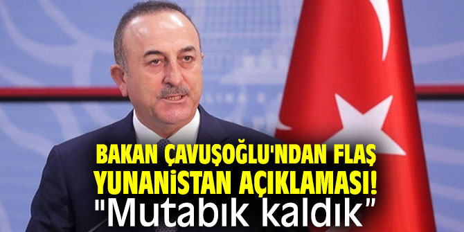 Bakan Çavuşoğlu'ndan flaş Yunanistan açıklaması! "Mutabık kaldık”