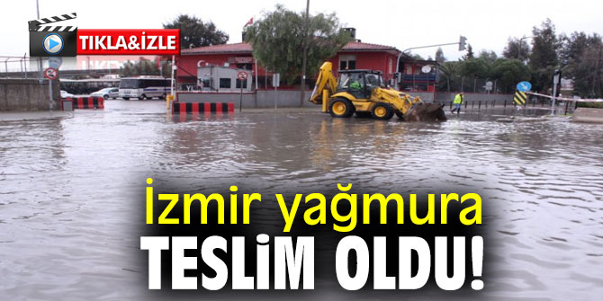 İzmir yağmura teslim oldu!