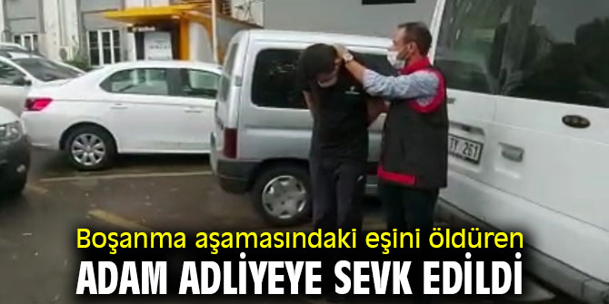 Cinayet zanlısı adam adliyeye sevk edildi