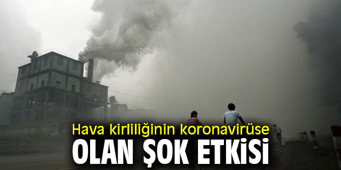 Hava kirliliğinin koronavirüse olan şok etkisi