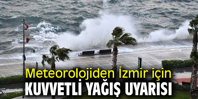 Meteoroloji'den İzmir için kuvvetli yağış uyarısı