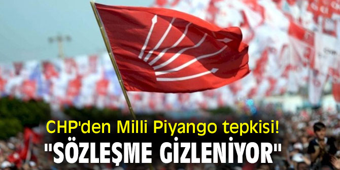 CHP'den Milli Piyango tepkisi! "Sözleşme gizleniyor"