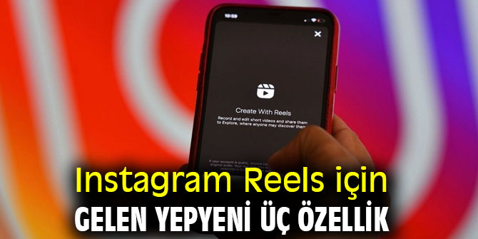 Instagram Reels için üç yeni özellik