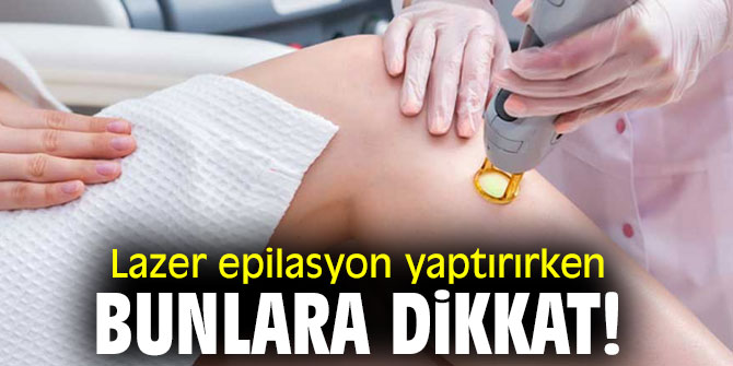 Uzmanı uyardı! Lazer epilasyon yaptırırken bunlara dikkat!