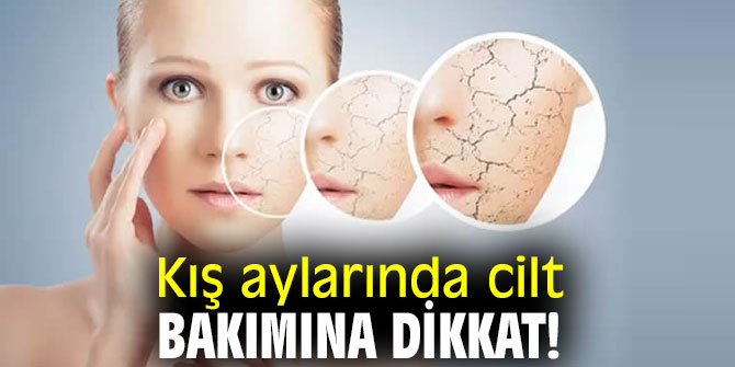 Kış aylarında cilt bakımına dikkat!