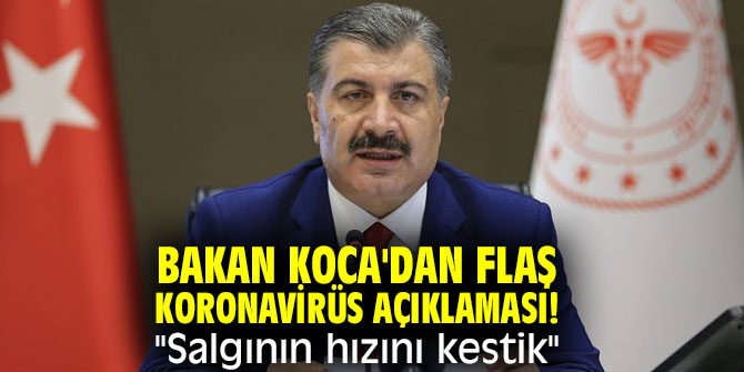 Bakan Koca'dan flaş  koronavirüs açıklaması! "Salgının hızını kestik"