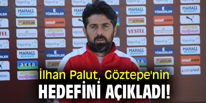 İlhan Palut, Göztepe'nin hedefini açıkladı!