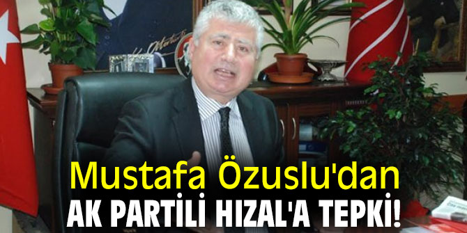 Mustafa Özuslu'dan AK Partili Hızal'a tepki!