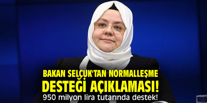 Bakan Selçuk'tan Normalleşme Desteği açıklaması! 950 milyon lira tutarında destek!