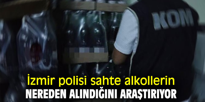 İzmir polisi sahte alkolleri araştırıyor!