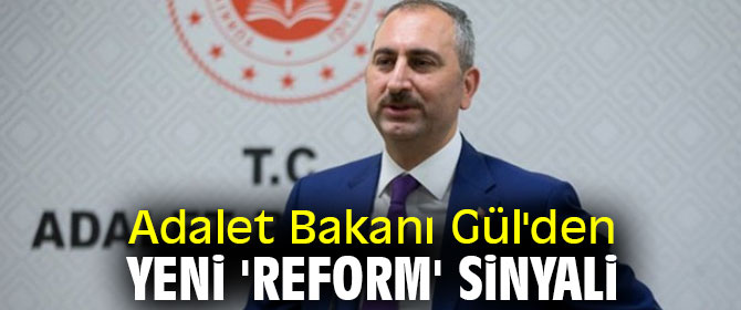 Adalet Bakanı Gül'den 'reform' sinyali