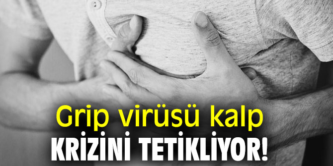 Grip virüsü kalp krizini tetikliyor!