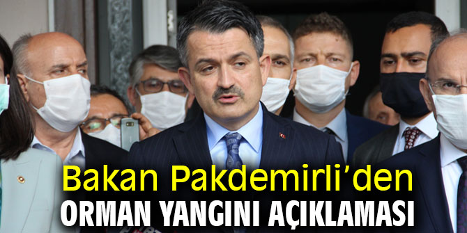  Bakan Pakdemirli'den orman yangını açıklaması!