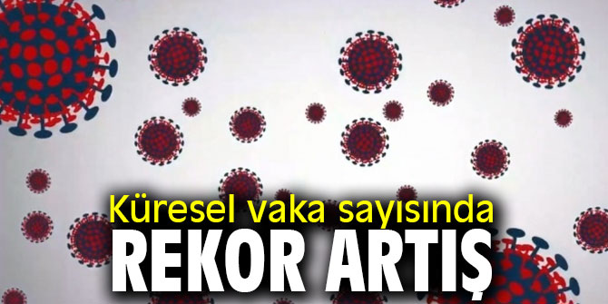 DSÖ açıkladı! Küresel vaka sayısında rekor artış