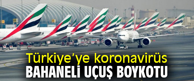 Türkiye’ye koronavirüs bahaneli uçuş boykotu