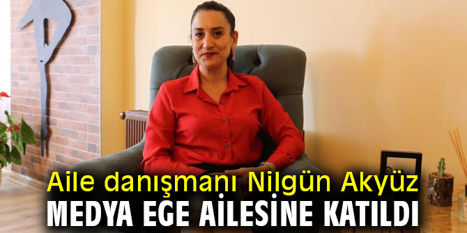 Aile danışmanı Nilgün Akyüz Medya Ege ailesine katıldı
