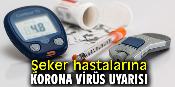 Uzmanından Şeker hastalarına korona virüs uyarısı