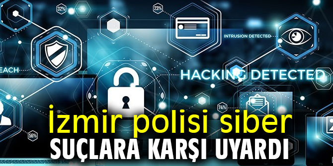 İzmir polisi siber suçlara karşı uyardı