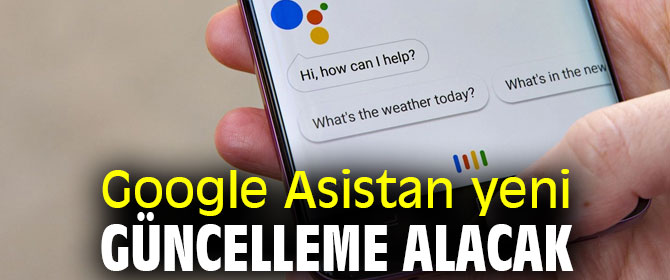 Google Asistan güncelleniyor!