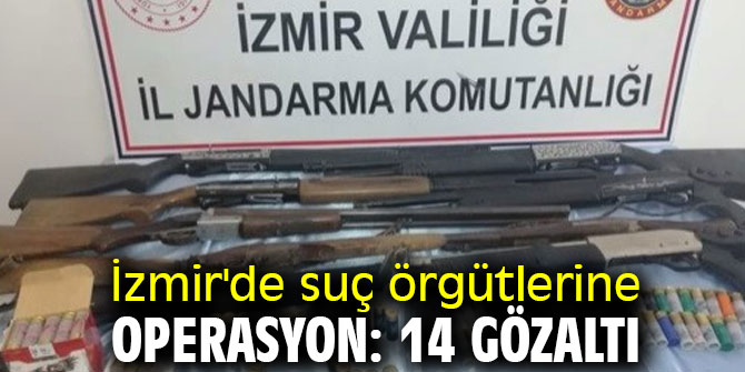İzmir'de suç örgütlerine operasyonda 14 gözaltı!