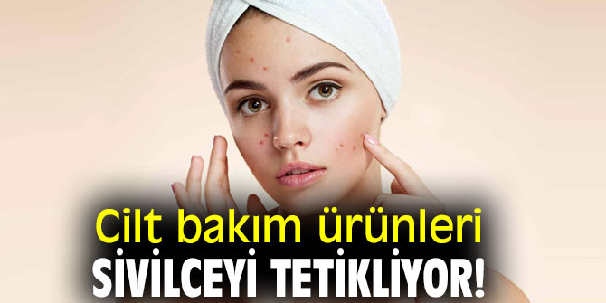 Dikkat! Cilt bakım ürünleri sivilceye neden oluyor