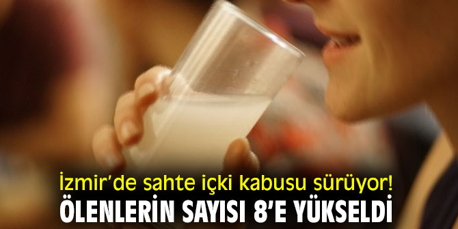 İzmir’de sahte içkiden ölenlerin sayısı yükseldi!