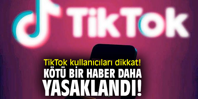 TikTok kullanıcıları dikkat! Kötü bir haber daha...