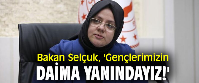Bakan Selçuk, 'Gençlerimizin daima yanındayız!'