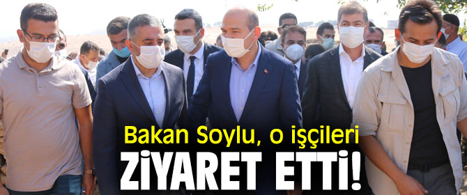 Bakan Soylu, o işçileri ziyaret etti!