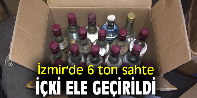 İzmir'de 6 ton sahte içki ele geçirildi