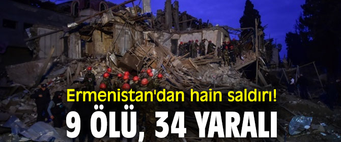 Ermenistan'dan hain saldırı! 9 ölü, 34 yaralı