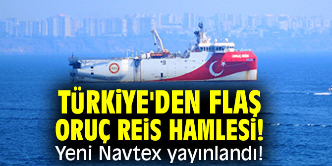 Türkiye'den flaş Oruç Reis hamlesi! Yeni Navtex yayınlandı!