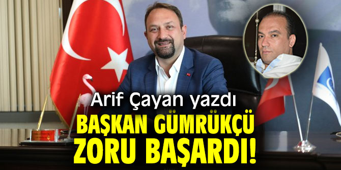 BAŞKAN GÜMRÜKÇÜ ZORU BAŞARDI!
