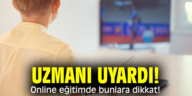 Uzmanı uyardı! Online eğitimde bunlara dikkat!