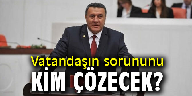 Vatandaşın sorununu kim çözecek?