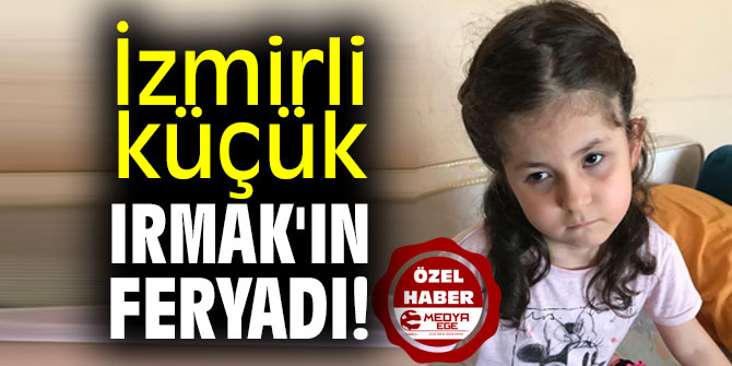İzmirli küçük Irmak'ın feryadı!
