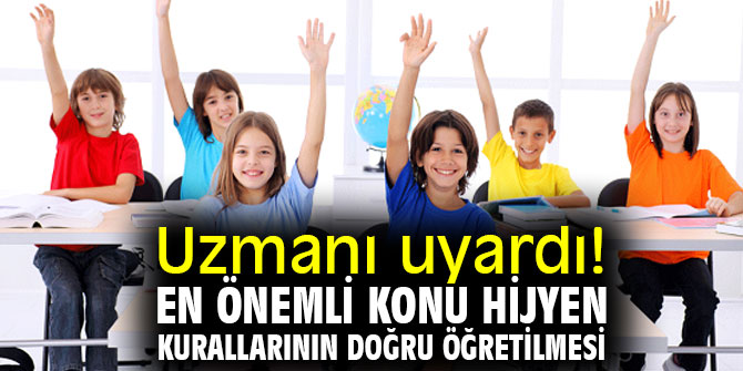 Uzmanı uyardı! En önemli konu hijyen kurallarının doğru öğretilmesi