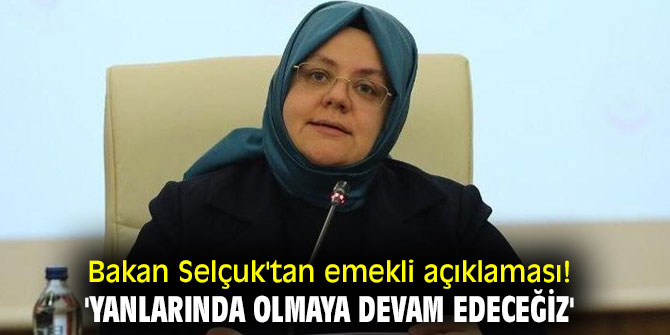 Bakan Selçuk'tan emekli açıklaması! 'Yanlarında olmaya devam edeceğiz'